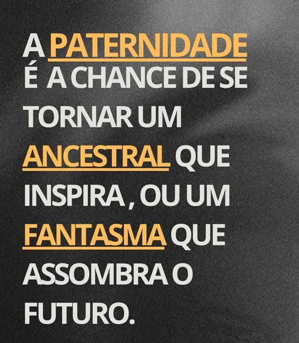 Pai: Ancestral ou Fantasma